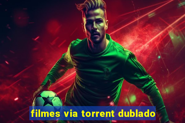 filmes via torrent dublado