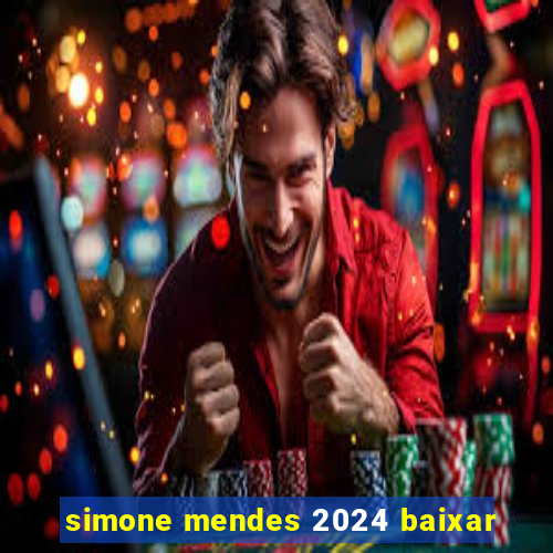 simone mendes 2024 baixar