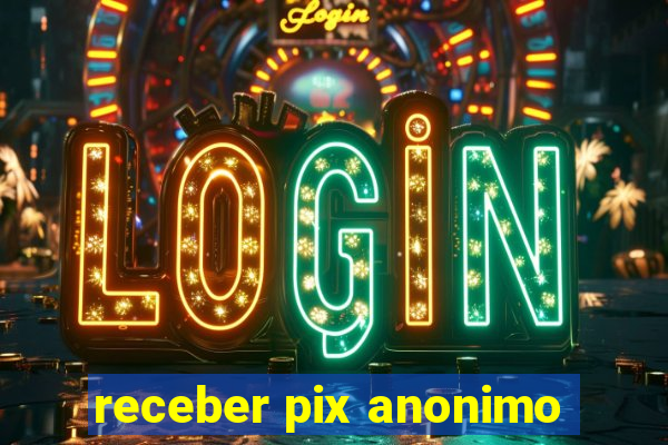 receber pix anonimo