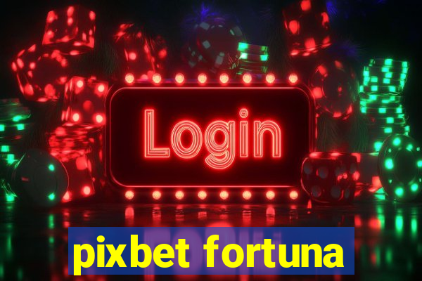 pixbet fortuna