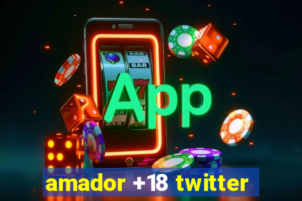 amador +18 twitter