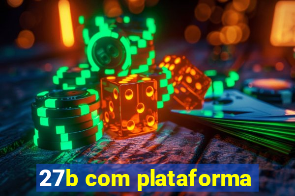 27b com plataforma