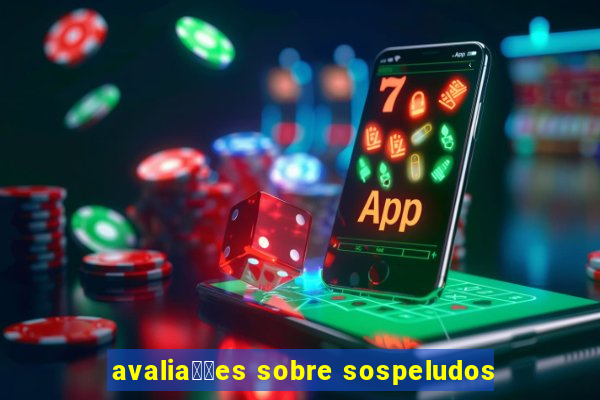 avalia莽玫es sobre sospeludos