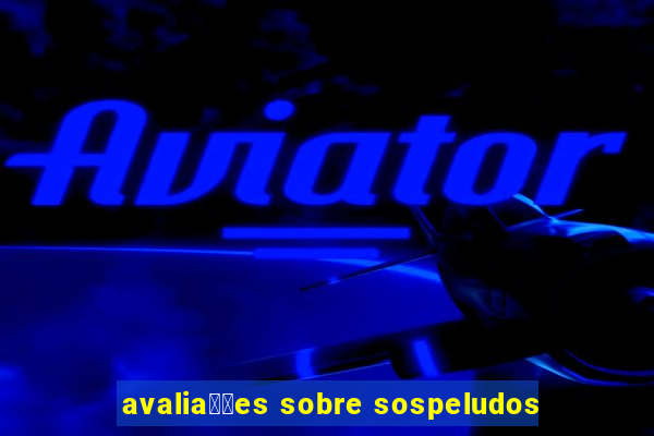 avalia莽玫es sobre sospeludos