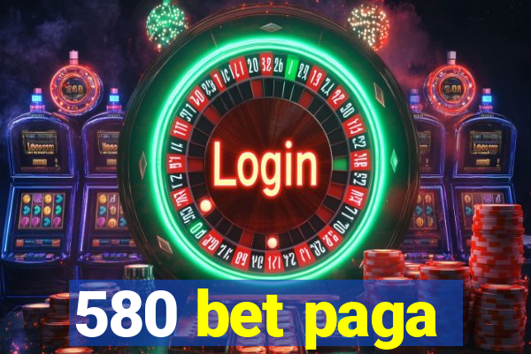 580 bet paga