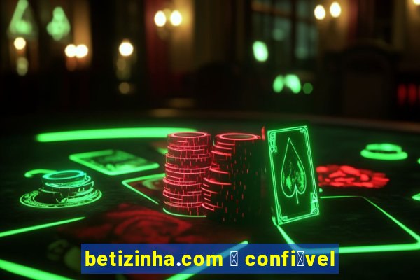 betizinha.com 茅 confi谩vel