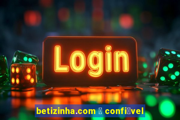 betizinha.com 茅 confi谩vel