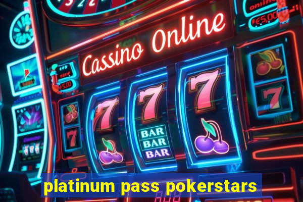 platinum pass pokerstars