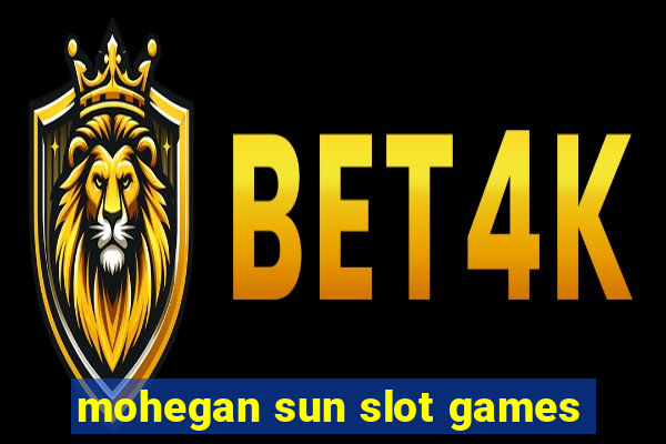 mohegan sun slot games