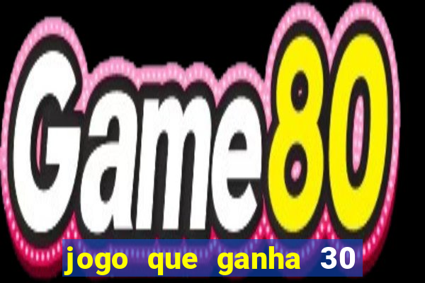 jogo que ganha 30 reais no cadastro