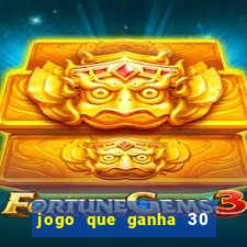 jogo que ganha 30 reais no cadastro