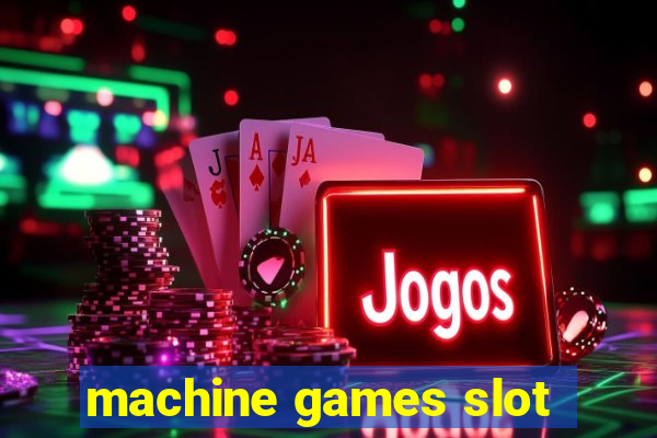 machine games slot