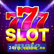 24vip casino no deposit bonus codes 2021