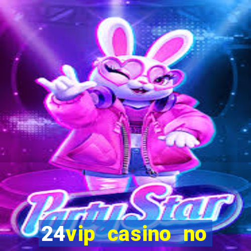 24vip casino no deposit bonus codes 2021