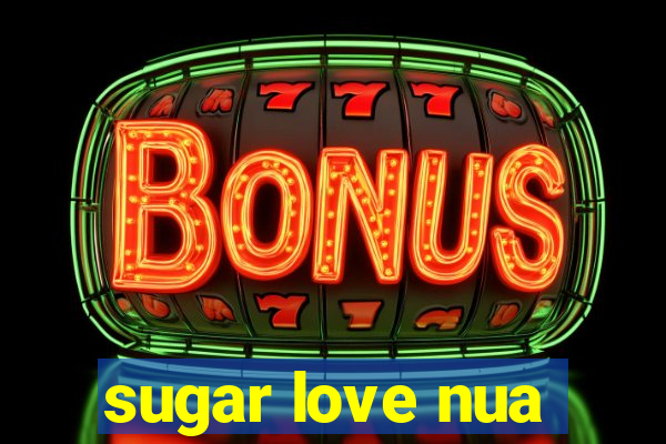 sugar love nua