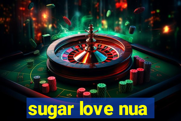 sugar love nua