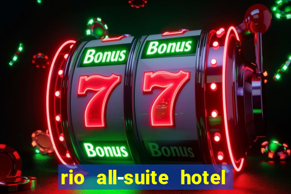 rio all-suite hotel & casino