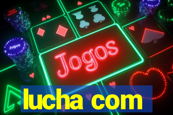 lucha com