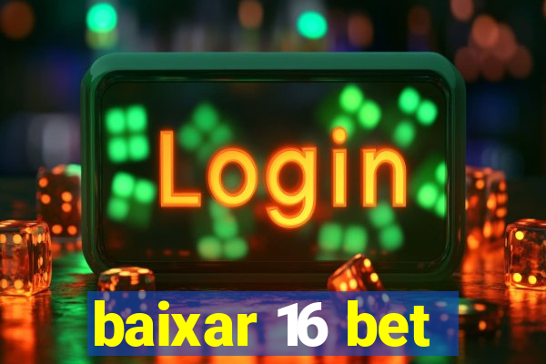 baixar 16 bet