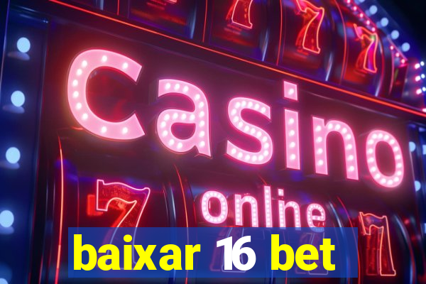 baixar 16 bet