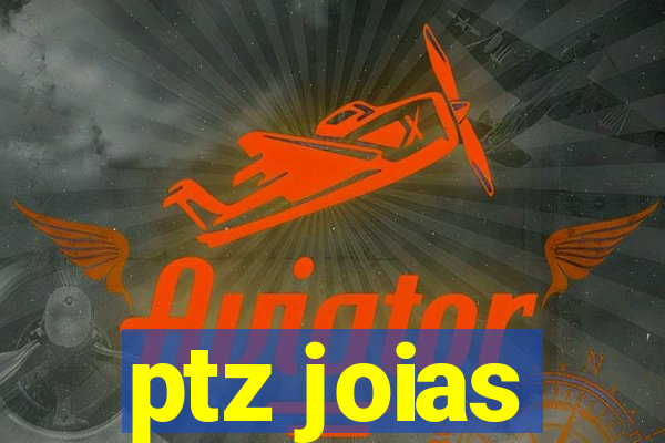 ptz joias