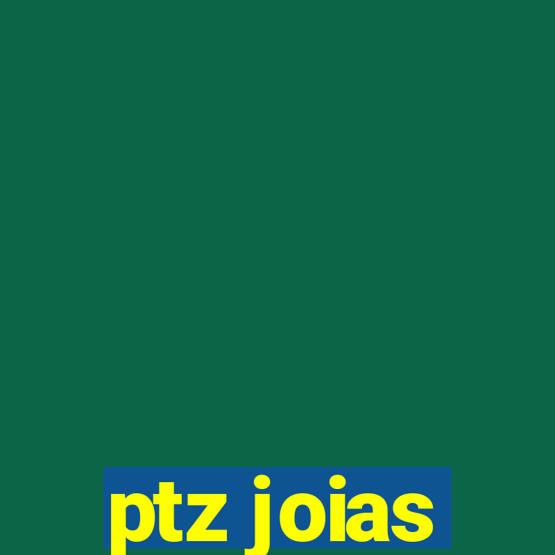 ptz joias