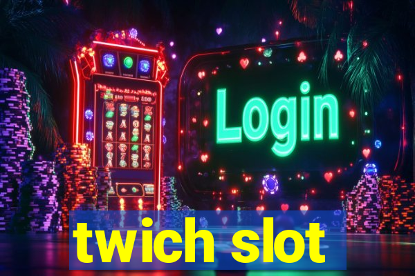 twich slot