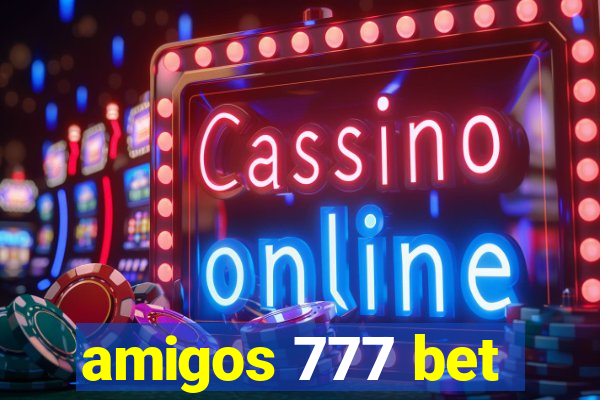 amigos 777 bet