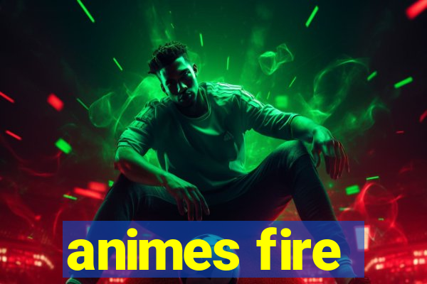 animes fire