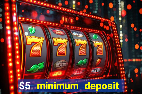 $5 minimum deposit casino australia 2019