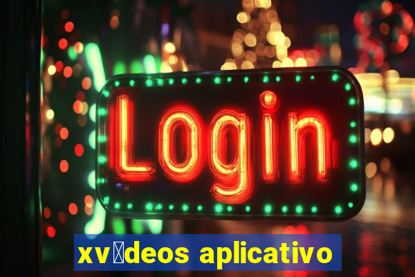 xv铆deos aplicativo