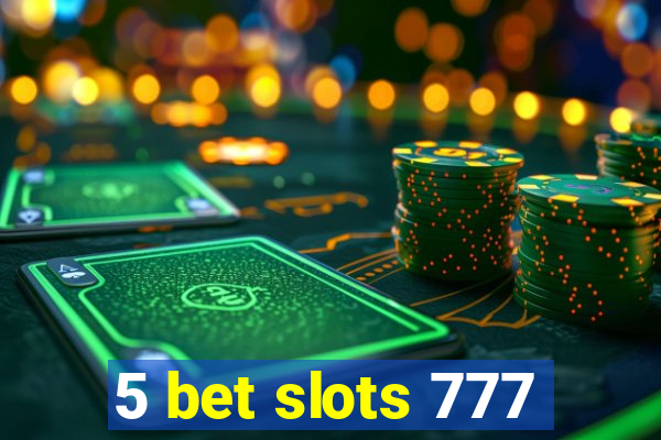 5 bet slots 777