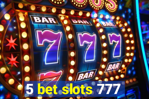 5 bet slots 777