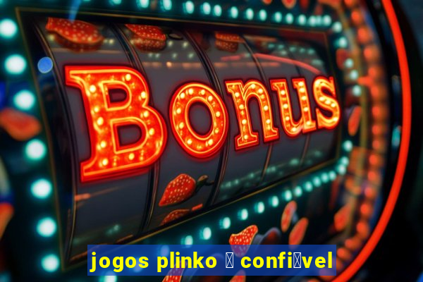 jogos plinko 茅 confi谩vel