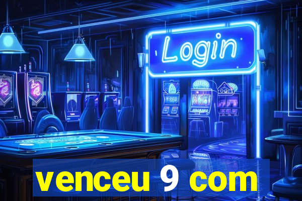 venceu 9 com