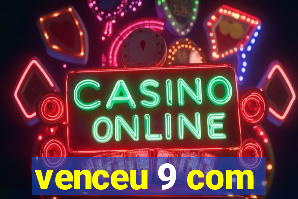 venceu 9 com