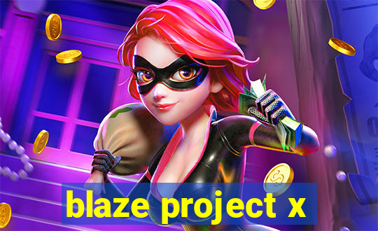 blaze project x