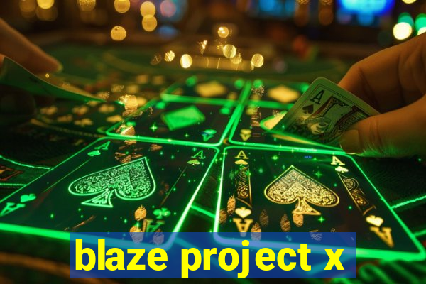 blaze project x