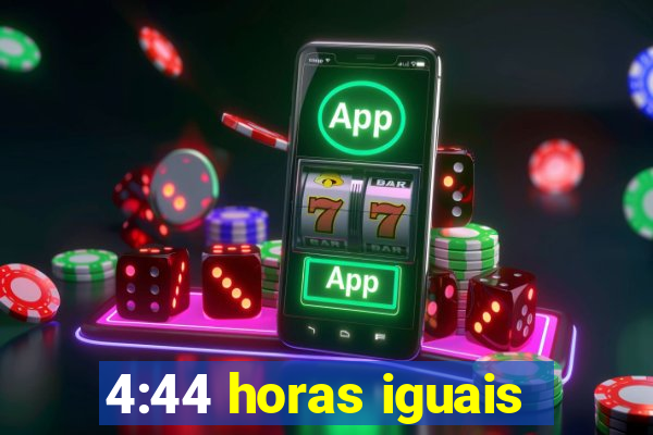 4:44 horas iguais