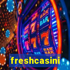 freshcasini