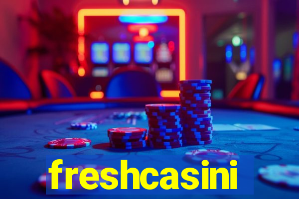 freshcasini