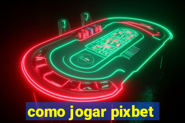 como jogar pixbet