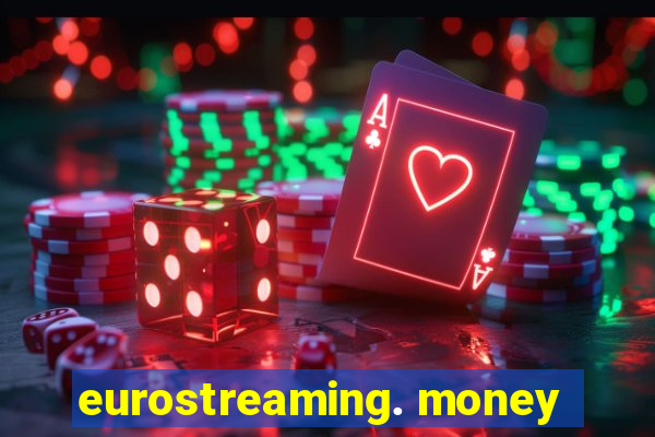 eurostreaming. money