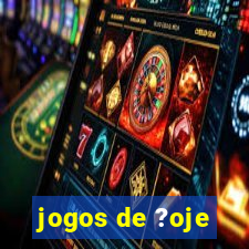 jogos de ?oje