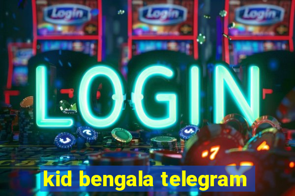 kid bengala telegram