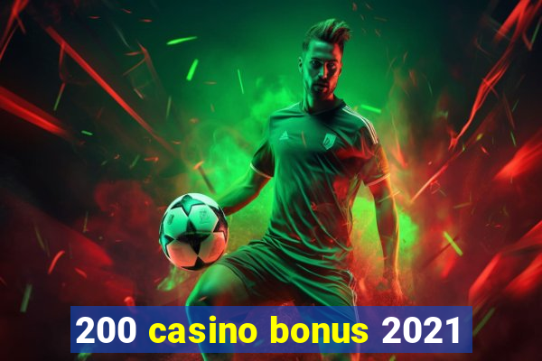 200 casino bonus 2021