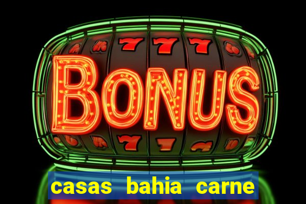 casas bahia carne em atraso