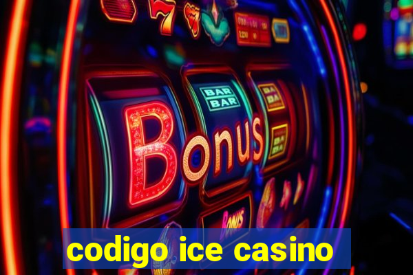 codigo ice casino