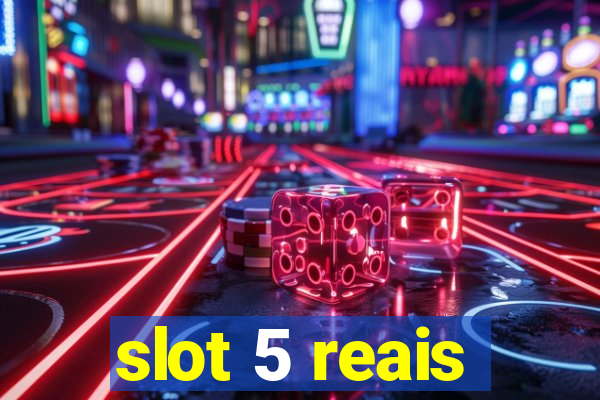 slot 5 reais