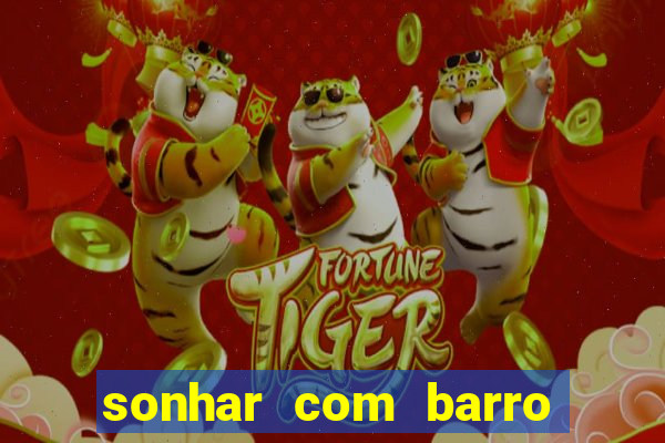 sonhar com barro no jogo do bicho